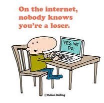 On the internet, nobody knows you're a loser.